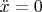 $\ddot{x}=0$