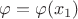 $\varphi=\varphi(x_1)$