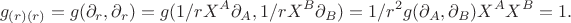 $$
g_{(r)(r)} = g(\partial_r, \partial_r) = g( 1/r X^A \partial_A, 1/r X^B \partial_B ) = 1/r^2 g(\partial_A, \partial_B) X^A X^B = 1.
$$