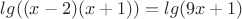 $lg((x-2)(x+1))=lg(9x+1)$