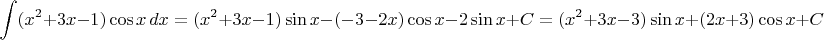 $$\int (x^2+3x-1)\cos x \,dx=(x^2+3x-1)\sin x-(-3-2x)\cos x-2\sin x+C=(x^2+3x-3)\sin x+(2x+3)\cos x+C$$