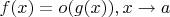 $f(x) = o(g(x)),x\to a$