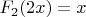 $F_2(2x)=x$