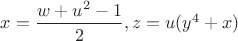 $x=\dfrac{w+u^2-1}{2}, z=u(y^4+x)$