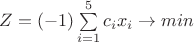 $Z=(-1)\sum \limits _{i=1}^{5} {c_ix_i}\to min$