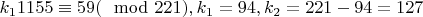 $k_1 1155\equiv59(\mod221) , k_1=94 , k_2=221-94=127$