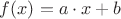 $ f(x) = a \cdot x + b$