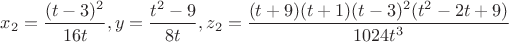 $x_2=\dfrac{(t-3)^2}{16t}, y=\dfrac{t^2-9}{8t}, z_2=\dfrac{(t+9)(t+1)(t-3)^2(t^2-2t+9)}{1024t^3}$