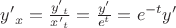 ${y'}_x = \frac{{y'}_t}{{x'}_t} = \frac{y'}{e^t} = e^{-t}y'$