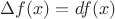 $\Delta f(x) = df(x)$