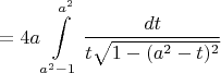 $=4a\displaystyle\int\limits_{a^2-1}^{a^2}\dfrac{dt}{t\sqrt{1-(a^2-t)^2}}$