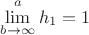 $\lim\limits_{b\to\infty}^{a} h_{1}=1$