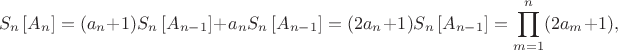 $$S_n\left[A_n\right]=(a_n+1)S_n\left[A_{n-1}\right]+a_nS_n\left[A_{n-1}\right]=(2a_n+1)S_n\left[A_{n-1}\right]=\prod\limits_{m=1}^n(2a_m+1),$$