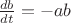 $\frac{{db}}{{dt}} =  - ab$