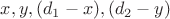 $x, y, (d_1-x), (d_2-y)$
