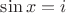 $\sin x=i$
