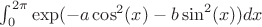 $\int_0^{2 \pi} \exp(-a \cos^2 (x)-b \sin^2 (x)) dx$