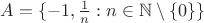 $A=\{-1, \frac 1n:n \in \mathbb{N}\setminus \{0\} \}$