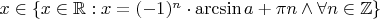 $x \in \{ x \in \mathbb R : x = (-1)^n \cdot \arcsin a + \pi n \wedge \forall n \in \mathbb Z \}$