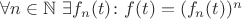 $\forall n\in\mathbb N \ \exists f_n(t)\colon f(t)=(f_n(t))^n$