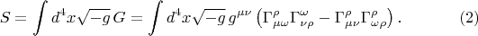 $$S=\int d^4x \sqrt{-g} \, G=\int d^4x \sqrt{-g} \, g^{\mu \nu} \left( \Gamma^\rho_{\mu \omega}\Gamma^{\omega}_{\nu \rho}-\Gamma^\rho_{\mu \nu}\Gamma^{\rho}_{\omega \rho}\right). \eqno (2)$$