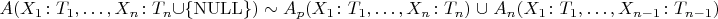 $$A(X_1\colon T_1,\dots,X_n\colon T_n\cup\{\mathrm{NULL}\})\sim A_p(X_1\colon T_1,\dots,X_n\colon T_n)\;\cup\; A_n(X_1\colon T_1,\dots,X_{n-1}\colon T_{n-1})$$
