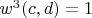 $w^3(c,d)=1$