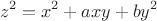 $$z^2  = x^2  + axy + by^2 $