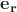 $\mathbf{e_r}$