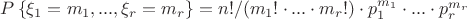 $P\left\lbrace\xi_1 = m_1, ... , \xi_r = m_r\right\rbrace= n! / (m_1! \cdot ... \cdot m_r! ) \cdot p_1^{m_1} \cdot ... \cdot p_r^{m_r} $