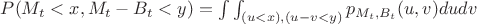 $P(M_t<x, M_t - B_t < y)=\int\int_{(u<x), (u-v<y)}p_{M_t,B_t}(u,v)dudv$