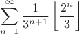 $$\sum_{n=1}^{\infty}\dfrac{1}{3^{n+1}}\left\lfloor\dfrac{2^n}{3}\right\rfloor$$
