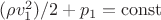 $(\rho v_1^2)/2 +p_1=\operatorname{const}$