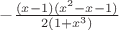 $- \frac {(x-1)(x^2-x-1)} {2(1+x^3)}$