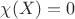 $\chi (X)=0$