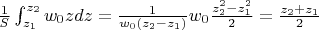 $\frac{1}{S} \int_{z_1}^{z_2} w_0 z dz = \frac{1}{w_0 (z_2-z_1)} w_0 \frac{z_2^2-z_1^2}{2} = \frac{z_2+z_1}{2}$
