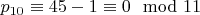 $p_{10}\equiv 45-1\equiv 0\mod 11$