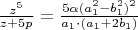 $\frac{z^5}{z+5p}=\frac{5\alpha (a_1^2-b_1^2)^2}{a_1\cdot (a_1+2b_1)}$