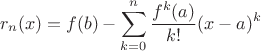 $$r_n(x)=f(b)-\sum\limits_{k=0}^{n}\frac{f^{k}(a)}{k!}(x-a)^k$$