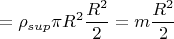 $$=\rho_{sup} \pi R^2 \frac {R^2}{2} =m\frac{R^2}{2}$$
