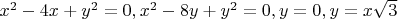 $x^2 - 4x + y^2 = 0, x^2 - 8y + y^2 = 0, y = 0, y = x\sqrt{3}$