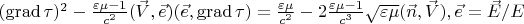 $ (\operatorname{grad} \tau)^2-\frac{\varepsilon \mu-1}{c^2}(\vec V,\vec e)(\vec e,\operatorname{grad} \tau)=\frac{\varepsilon \mu}{c^2}-2\frac{\varepsilon \mu-1}{c^3}\sqrt{\varepsilon \mu}(\vec n,\vec V),\vec e=\vec E/E$