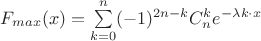 $F_{max}(x) = \sum\limits_{k=0}^n (-1)^{2n-k} C_n^k e^{-\lambda k \cdot x}$