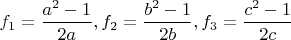$f_1=\dfrac{a^2-1}{2a}, f_2=\dfrac{b^2-1}{2b}, f_3=\dfrac{c^2-1}{2c}$