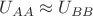 ${U_{AA}}  \approx {U_{BB}} $