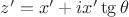 $z'=x'+ix'\tg{\theta}$
