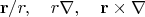 $$\mathbf{r}/r,\quad r\nabla,\quad\mathbf{r}\times\nabla$$