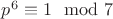 $p^6 \equiv 1 \mod 7$