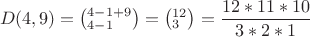 $$
D(4,9) = \left( {_{4 - 1}^{4 - 1 + 9} } \right) = \left( {_3^{12} } \right) = \frac{{12*11*10}}
{{3*2*1}}
$$