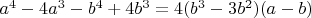 $a^4 - 4a^3 - b^4+ 4b^3 = 4(b^3 - 3b^2)(a-b)$